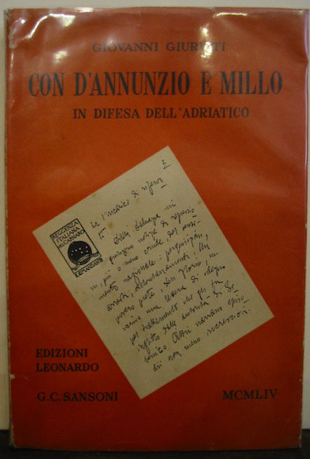 Giovanni Giuriati Con D'Annunzio e Millo in difesa dell'Adriatico 1954 Firenze Edizioni Leonardo. G.C. Sansoni